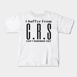 I Suffer From Crs Kids T-Shirt